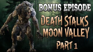 Bonus Episode Part 1 Death Stalks Moon Valley