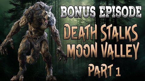 Bonus Episode Part 1 Death Stalks Moon Valley