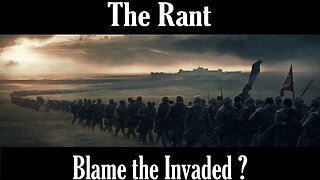 The Rant-Blame the Invaded ?