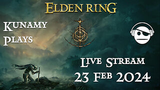 Elden Ring | Ep. 009 | 23 FEB 2024 | Kunamy Plays