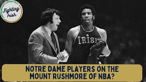 #NotreDame Basketball on #NBA Mount Rushmore? | #FightingIrish Daily Blitz