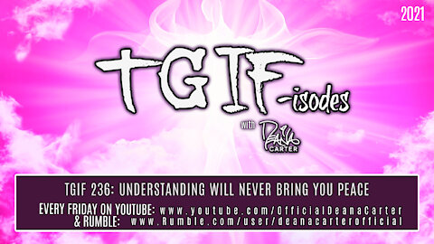 TGIF 236: UNDERSTANDING WILL NEVER BRING YOU PEACE