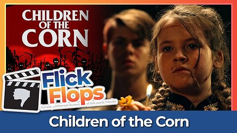 Flick Flops - Episode 6 - Children of the Corn