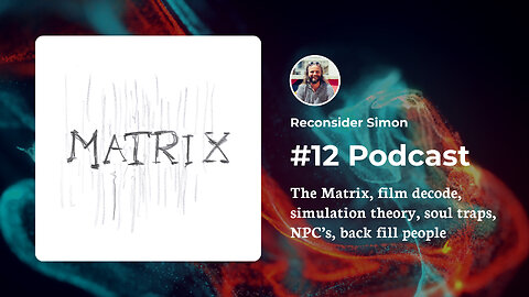 The Matrix, film decode, simulation theory, soul traps, NPC’s, background people - Podcast 12