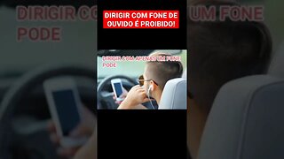 DIRIGIR COM FONE DE OUVIDO É PROIBIDO