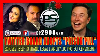 EP 2908 6PM TWITTER BOARD ADOPTS POISON PILL TO THWART MUSK TO STOP CENSORSHIP