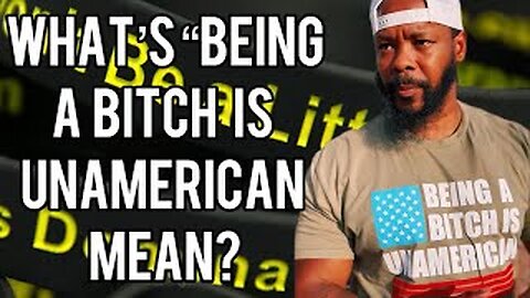 "Being A Bitch is UnAmerican"