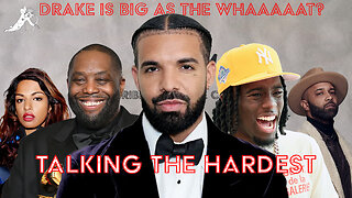 Drake Is Big As The Whaaat? Big As The Whaaaat? | EP.84 | Talking The Hardest