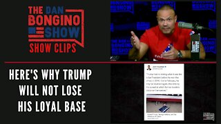 Here's Why Trump Will Not Lose His Loyal Base - Dan Bongino Shoew Clips