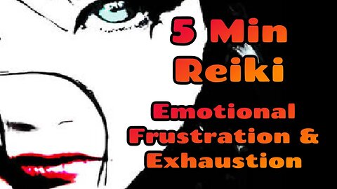 Reiki - Heal Emotional Frustrations & Exhaustion - 5 Min Session Healing Hands Series