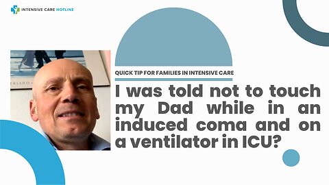 I was Told not to Touch My Dad while in an Induced Coma and on a Ventilator in ICU?