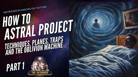 How to Astral Project (Part 1) - Techniques, Planes, Traps, Possibilities and the Oblivion Machine