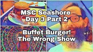 MSC Seashore Day 3 | Cruise Burger | Show Choice Crisis