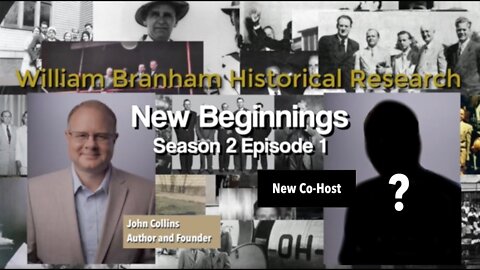 New Beginnings - Season 2 Episode 1 William Branham Historical Research Podcast