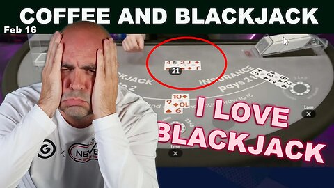 TOUGH $102,000 BLACKJACK day at the office - Feb 16 Live Coffee and Blackjack