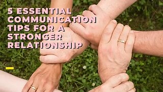 5 Essential Communication Tips for a Stronger Relationship