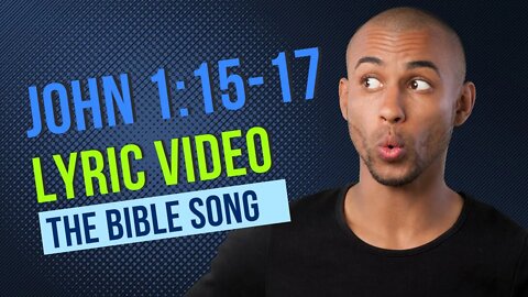 John 1:15-17 [Lyric Video] - The Bible Song