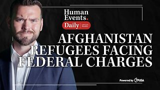 Human Events Daily - Sep 23 2021 - Afghan Refugees Facing Federal Charges