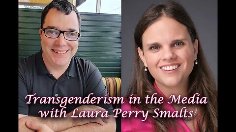 Transgenderism in the Media with Laura Perry Smalts