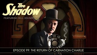 The Shadow Radio Show: Episode 99 The Return Of Carnation Charlie