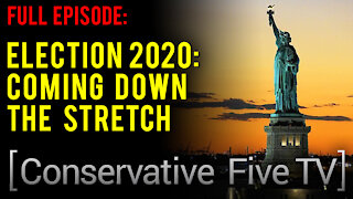 Election 2020: Coming Down the Stretch – Conservative Five TV