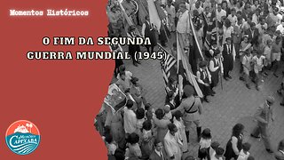 O Fim da Segunda Guerra Mundial (1945)