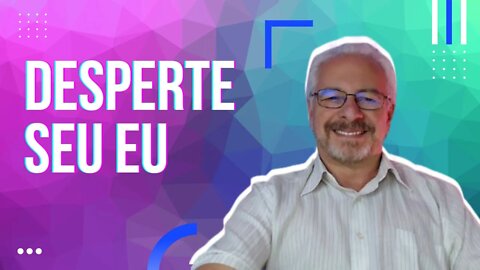 🟢 APRENDA A DESPERTAR SEU "EU"