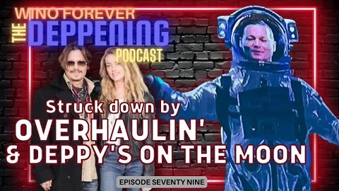 WINO FOREVER-THE DEPPENING PODCAST: Ep. 79 - 'Overhaulin & Deppy's On the Moon'