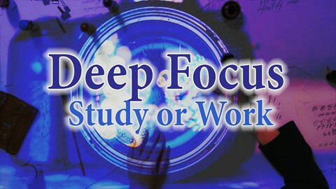 Deep Focus, Concentrate, Relaxation Studying/ Work Music, Brain Power