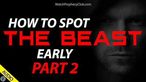 How to Spot the Beast Early - Part 2 - 04/08/2021