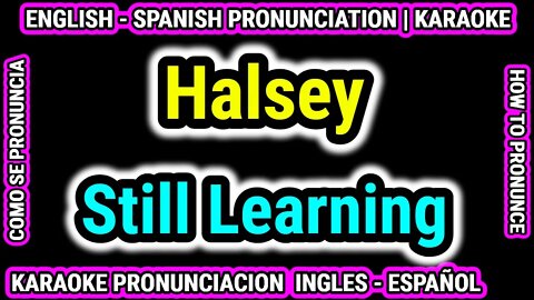 Still Learning | Halsey | Como hablar cantar con pronunciacion en ingles nativo español