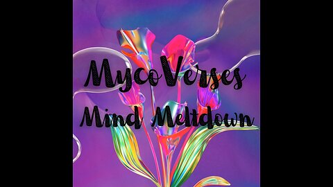 MycoVerses: Mind Meltdown