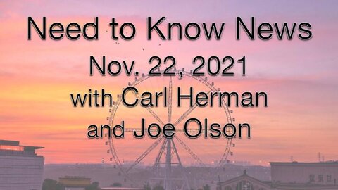 Need to Know News (22 November 2021) with Joe Olson and Carl Herman