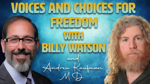 Voices and Choices For Freedom With Billy Watson and Andrew Kaufman, M.D.