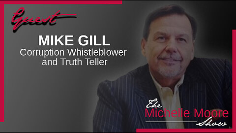 Mike Gill - The Michelle Moore Show: Mike Gill 'State of Corruption, Evidential Review'
