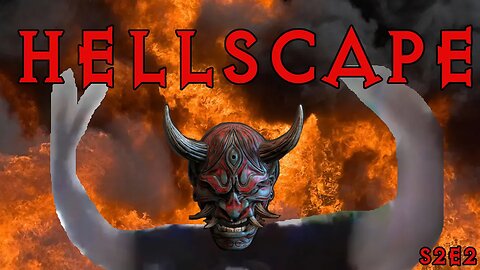S2 Ep. 2 "Hellscape" (2 of 2)