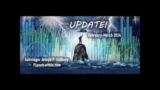Update Video! February - March 2024 - Astrologer Joseph P. Anthony