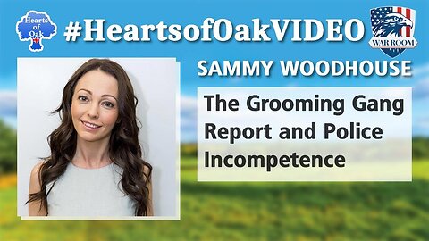 Hearts of Oak: Sammy Woodhouse - The Grooming Gang Report and Police Incompetence