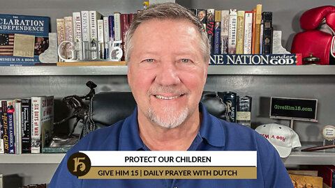 Protect Our Children | Give Him 15: Daily Prayer with Dutch | August 23, 2022