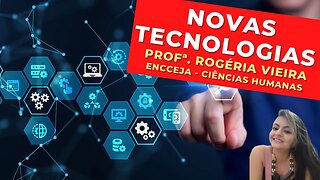 NOVAS TECNOLOGIAS - Profª. Rogéria Vieira - Ciências Humanas - ENCCEJA
