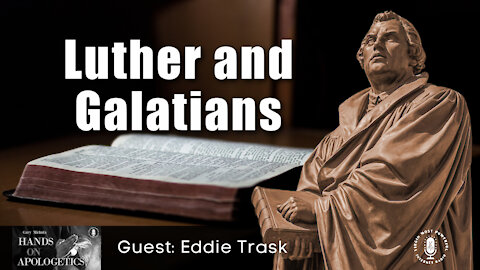 01 Jul 21, Hands on Apologetics: Luther and Galatians