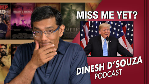 MISS ME YET? Dinesh D’Souza Podcast Ep34