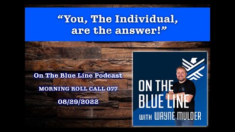 On The Blue Line Podcast | MORNING ROLL CALL | You, The Individual, are the answer | Episode 077