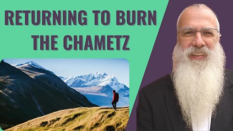 Mishna Pesachim Chapter 3 Mishnah 7. Returning to burn the Chametz