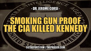 SMOKING GUN PROOF: THE CIA KILLED KENNEDY -- DR. JEROME CORSI