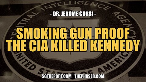 SMOKING GUN PROOF: THE CIA KILLED KENNEDY -- DR. JEROME CORSI