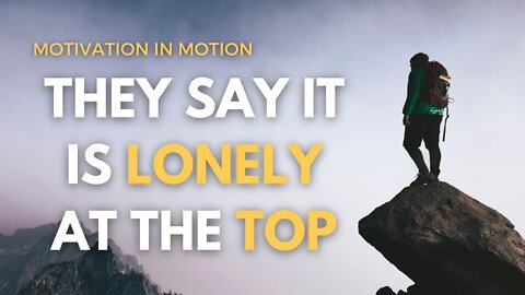 They Say it is Lonely At The Top - DO YOU AGREE??? | Motivation In Motion Season 5