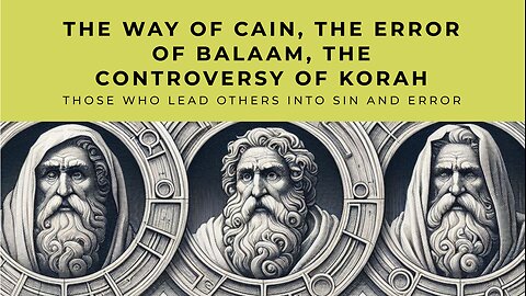 The Way of Cain, The Error of Balaam, and The Controversy of Korah