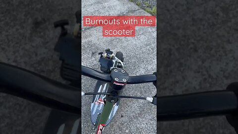 Burn outs with the scooter