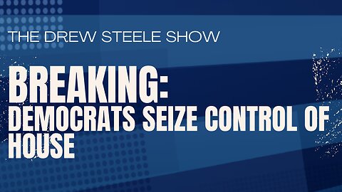 BREAKING: Democrats Seize Control of House